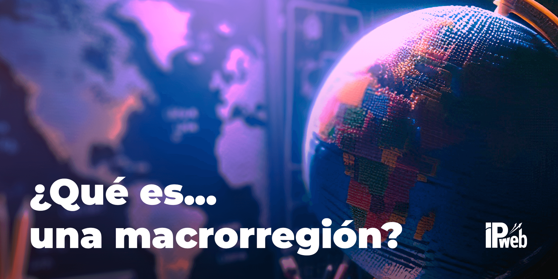 ¿Qué es... una Macrorregión?